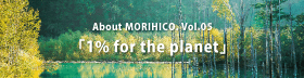 ABOUT MORIHICO Vol.5 1% for the planet